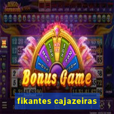 fikantes cajazeiras